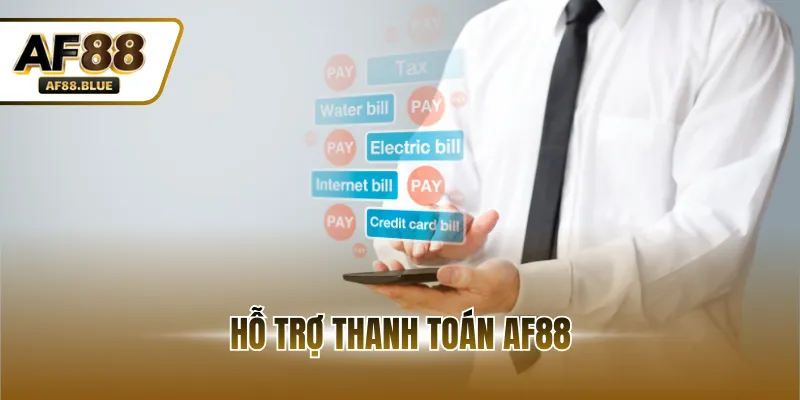 Hỗ Trợ Thanh Toán AF88 - Giao Dịch Nhanh Đa Phương Thức