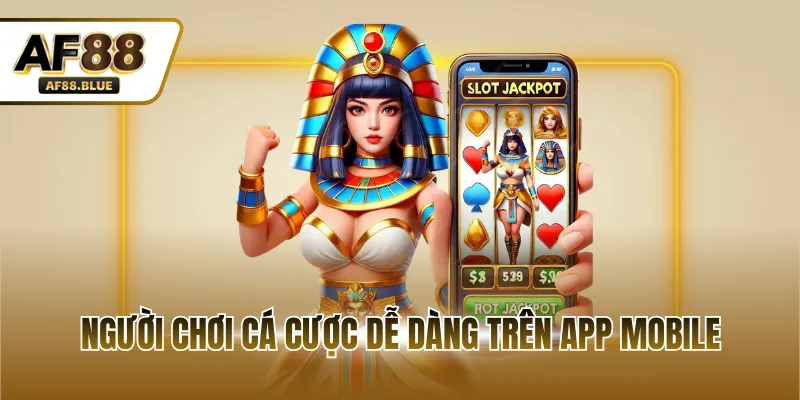 Người chơi cá cược dễ dàng trên app mobile