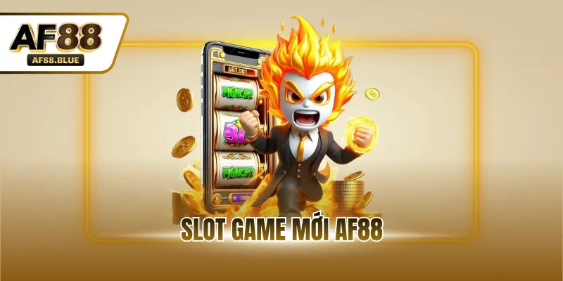 Slot Game Mới AF88 - Top 3 Siêu Phẩm Hấp Dẫn Đáng Thử Nhất